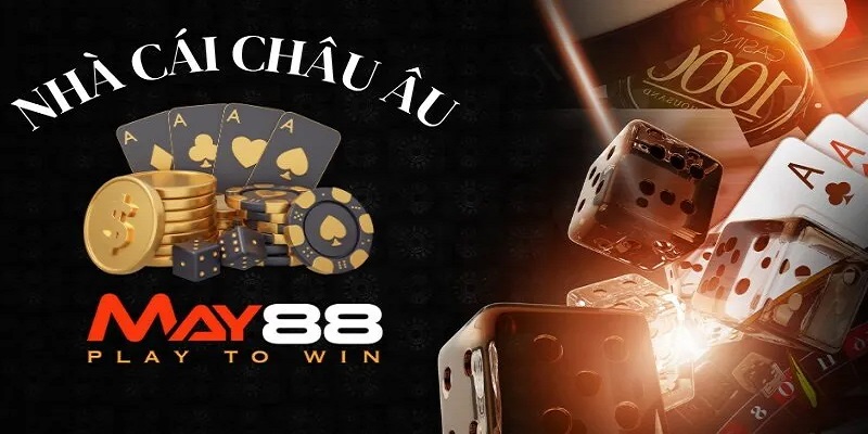 Casino May88- nhà cái đẳng cấp đến từ Châu Âu