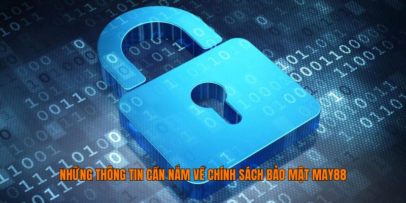 Những thông tin cần nắm về chính sách bảo mật May88