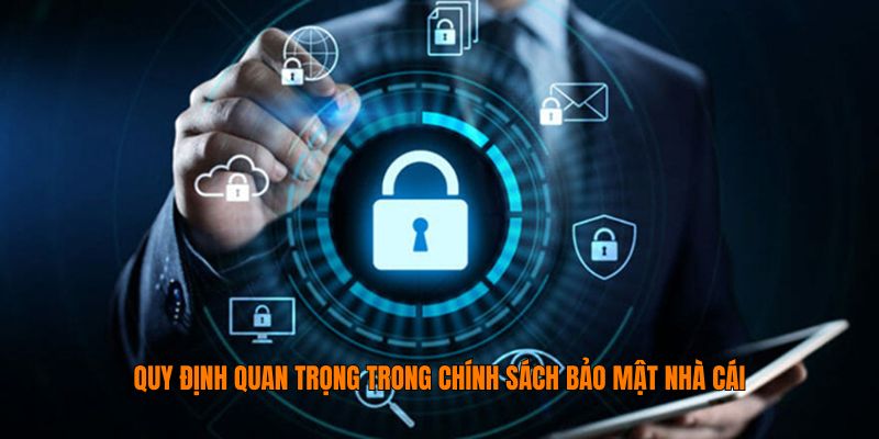 Quy định quan trọng trong chính sách bảo mật nhà cái
