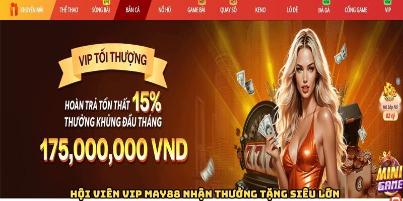 Hội viên vip May88 nhận thưởng tặng siêu lớn