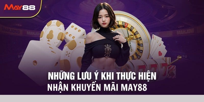 Vài điểm cần lưu ý khi nhận ưu đãi từ MAY88