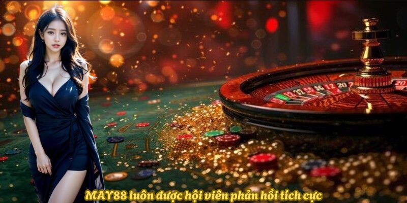 May88 luôn được hội viên phản hồi tích cực
