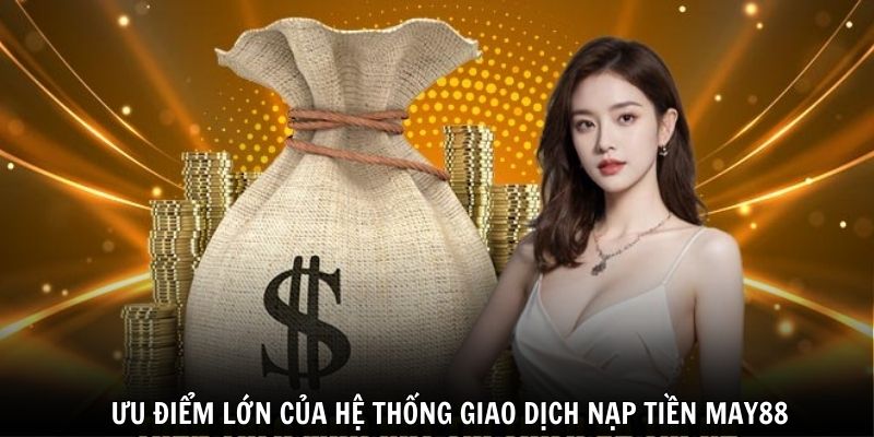 Một vài ưu điểm lớn khi tham gia giao dịch tại nhà cái May88