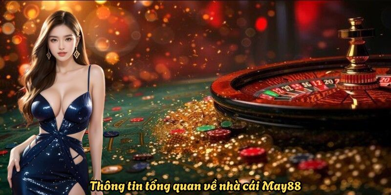 Thông tin tổng quan về nhà cái May88