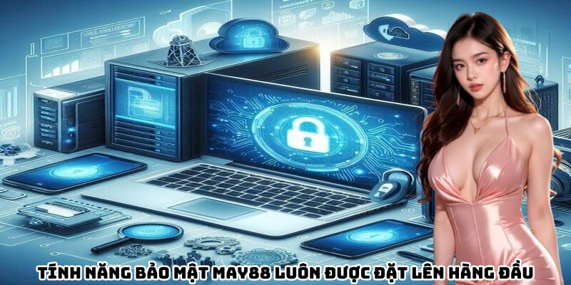 Tính năng bảo mật May88 luôn được đặt lên hàng đầu