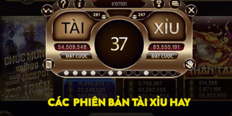 Các phiên bản tài xỉu hay