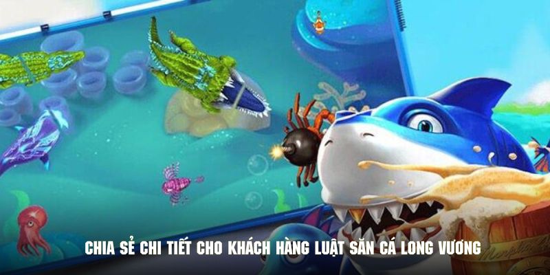 Chia sẻ chi tiết cho khách hàng săn cá long vương