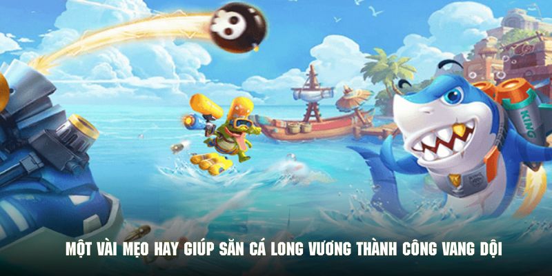 Một vài mẹo hay khi chơi săn cá long vương đổi thưởngMột vài mẹo hay khi chơi săn cá long vương đổi thưởng
