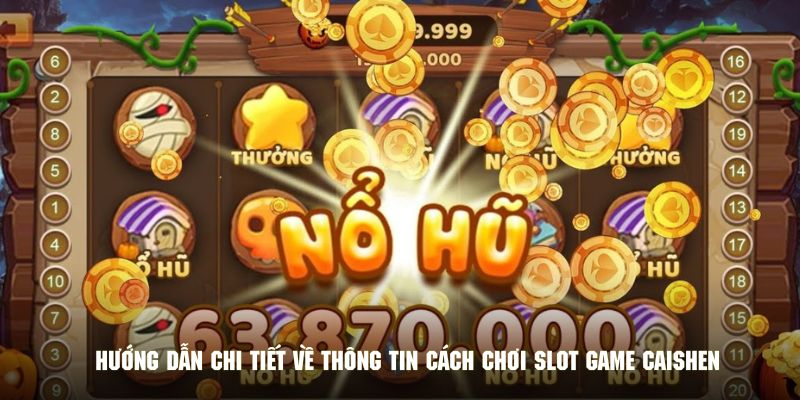 Hướng dẫn chi tiết về thông tin cách chơi slot game Caishen 
