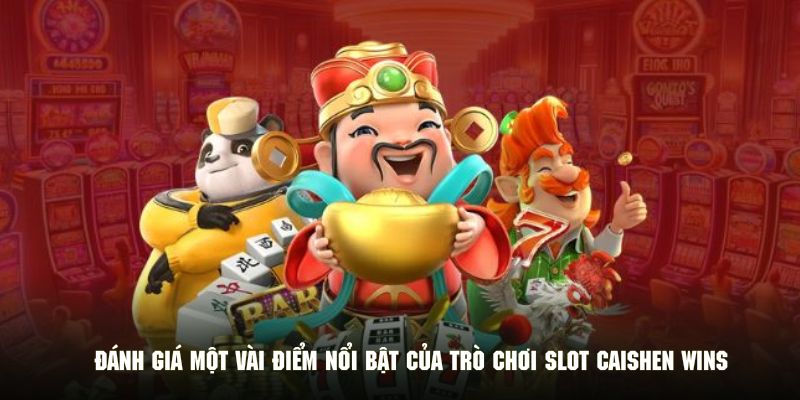 Đánh giá một vài điểm nổi bật của trò chơi slot Caishen Wins
