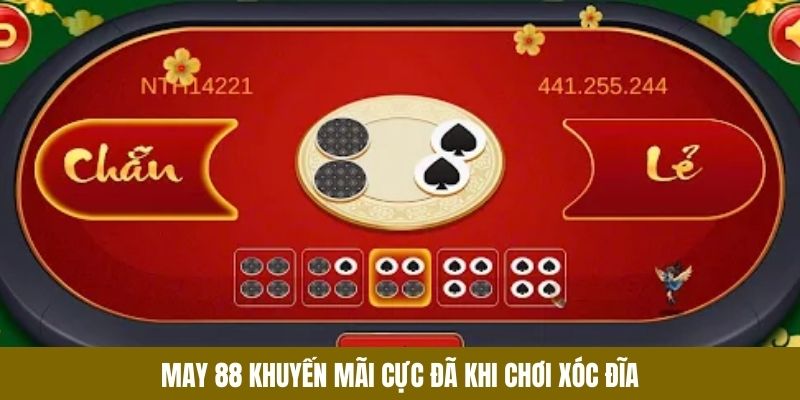 May 88 khuyến mãi cực đã khi chơi xóc đĩa