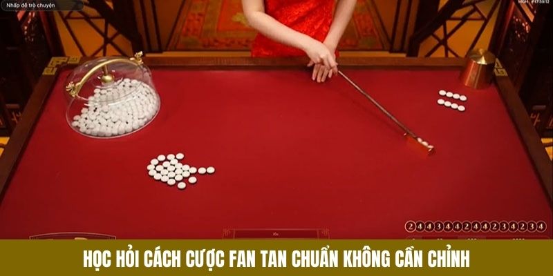 Học hỏi cách cược Fan Tan chuẩn không cần chỉnh