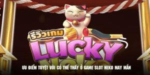 Ưu điểm tuyệt vời có thể thấy ở game slot Neko may mắn 