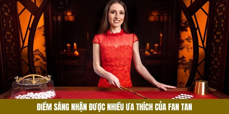 Điểm sáng nhận được nhiều ưa thích của Fan Tan