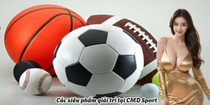 Các siêu phẩm giải trí tại CMD Sport