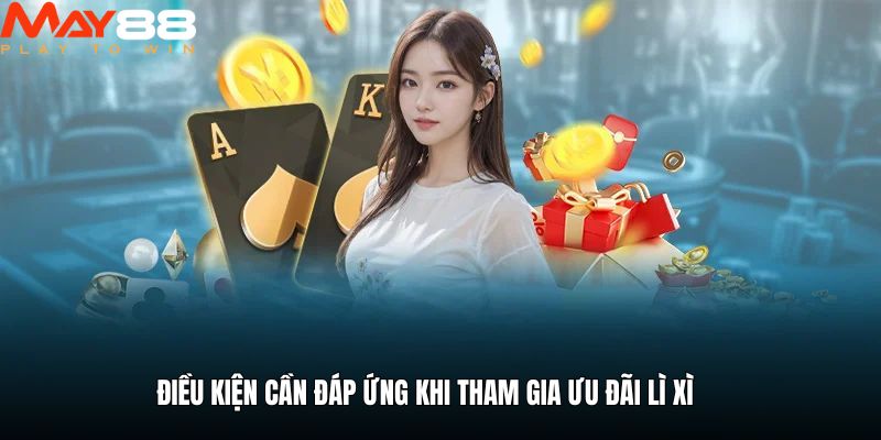 Điều kiện cần đáp ứng khi tham gia ưu đãi lì xì
