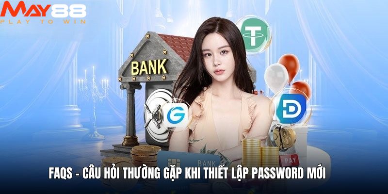 Giải đáp câu hỏi thường gặp khi thiết lập mật khẩu rút tiền