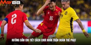 Hướng dẫn chi tiết cách chơi nhìn trận đoán thẻ phạt