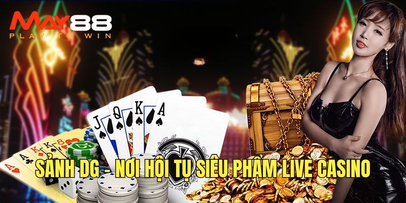 Sảnh DG - Địa chỉ quy tụ hàng loạt các siêu phẩm hấp dẫn