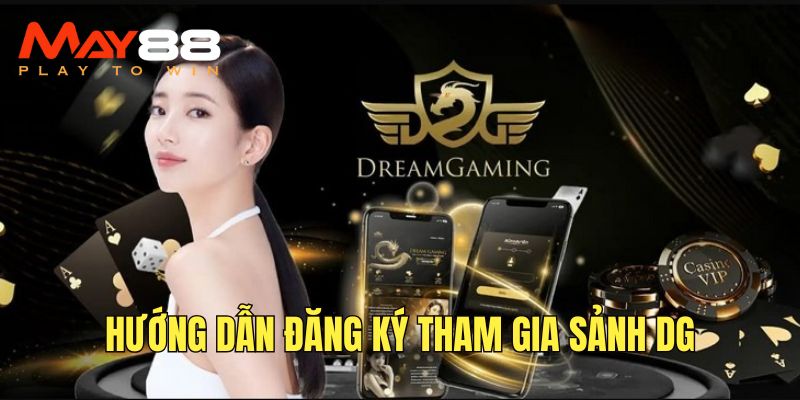 Thực hiện các bước tham gia sảnh DG casino dễ dàng