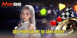 Trải nghiệm các siêu phẩm hấp dẫn tại sảnh game AE sexy