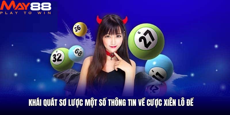 Khái quát sơ lược một số thông tin về cược xiên lô đề