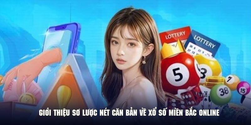 Giới thiệu sơ lược nét căn bản về xổ số miền bắc online